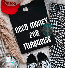 Load image into Gallery viewer, Money for Turquoise Tshirt