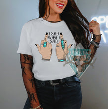 Load image into Gallery viewer, Said what I Said Tshirt